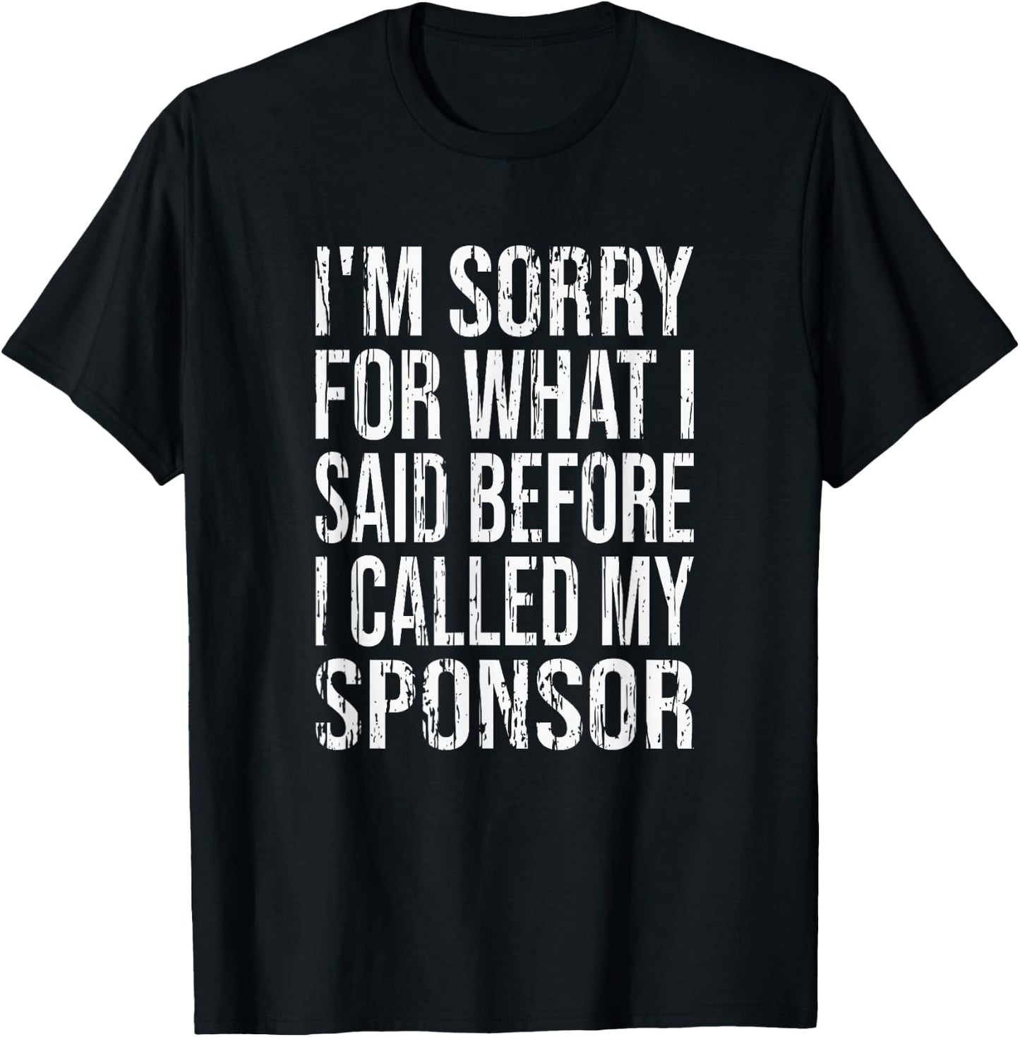 Funny Sorry For What I said Before I Called Sponsor AA NA T-Shirt - T-Shirt | Black