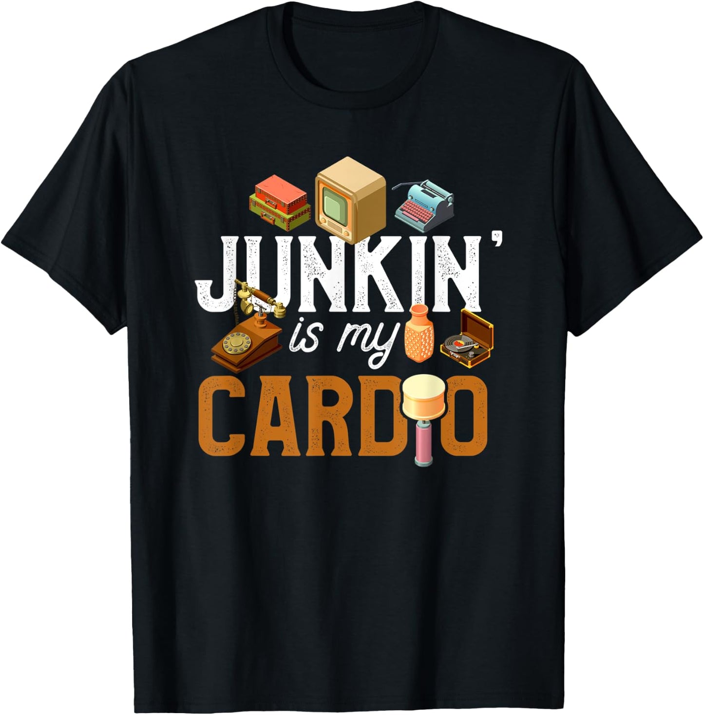 Flea Market Shirt Funny Junkin' is my Cardio Junkin Gift T-Shirt - T-Shirt | Black