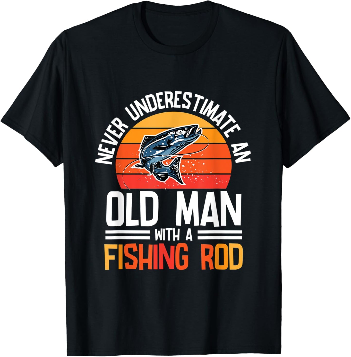 Fishing - Never Underestimate An Old Man With A Fishing Rod T-Shirt - T-Shirt | Black