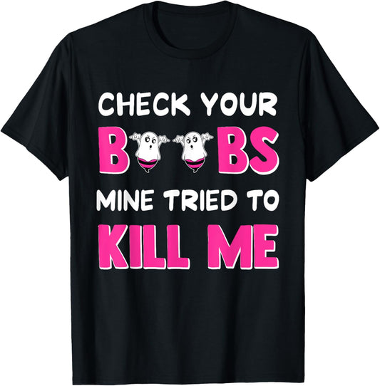 Check Your Boobs Mine Tried To Kill Me Breast Cancer boobes T-Shirt - T-Shirt | Black