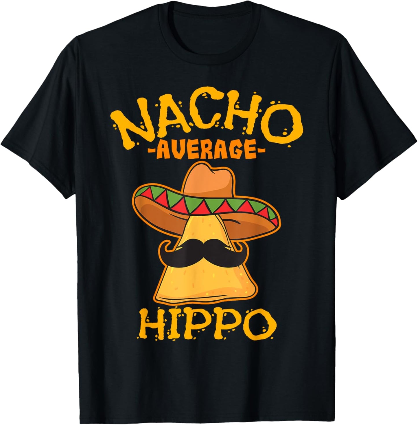 Nacho Average Hippo Mexican Hippopotamus Cinco De Mayo Party T-Shirt - T-Shirt | Black
