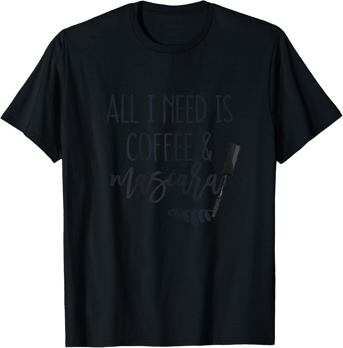 All I Need is Coffee and Mascara Funny Makeup Lover Quotes T-Shirt - T-Shirt | Black