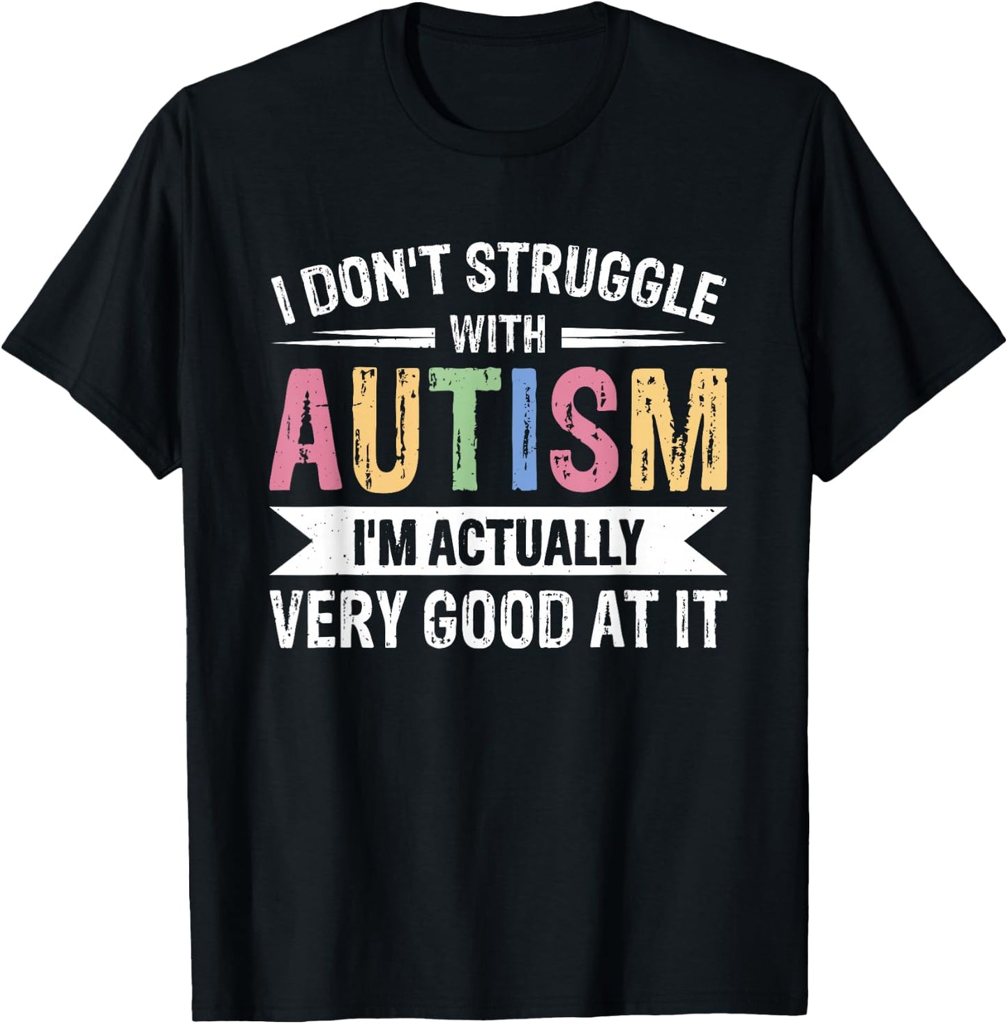 I Don't Struggle With Autism I'm Actually Very Good At It T-Shirt - T-Shirt | Black