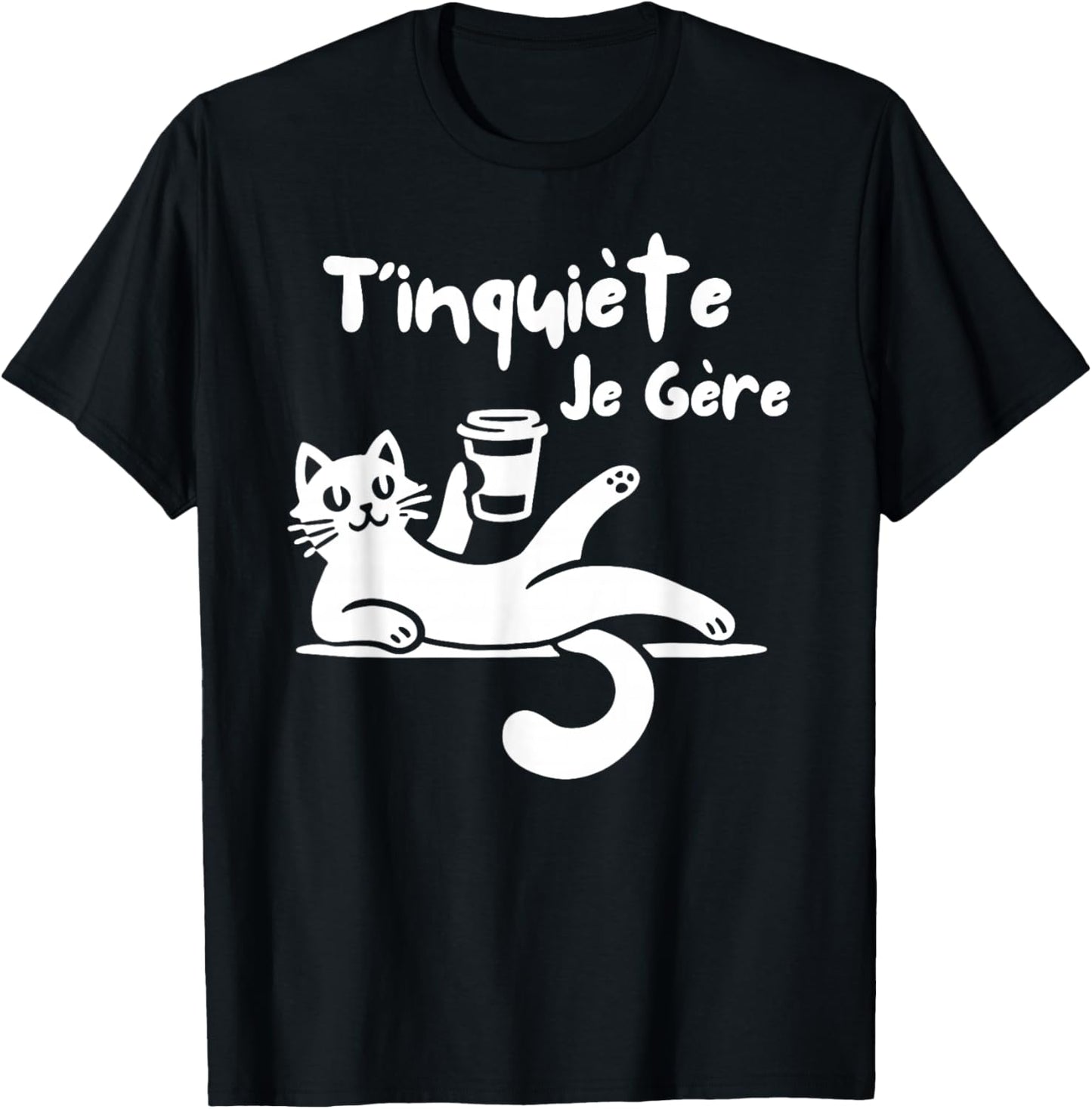 T'Inquiète Je Gere Chat Humorous Coffee Humour , Black, S T-Shirt - T-Shirt | Black