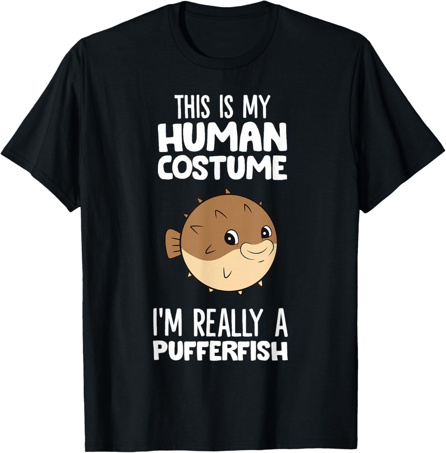 This Is My Human Costume I'm Really A Pufferfish T-Shirt - T-Shirt | Black