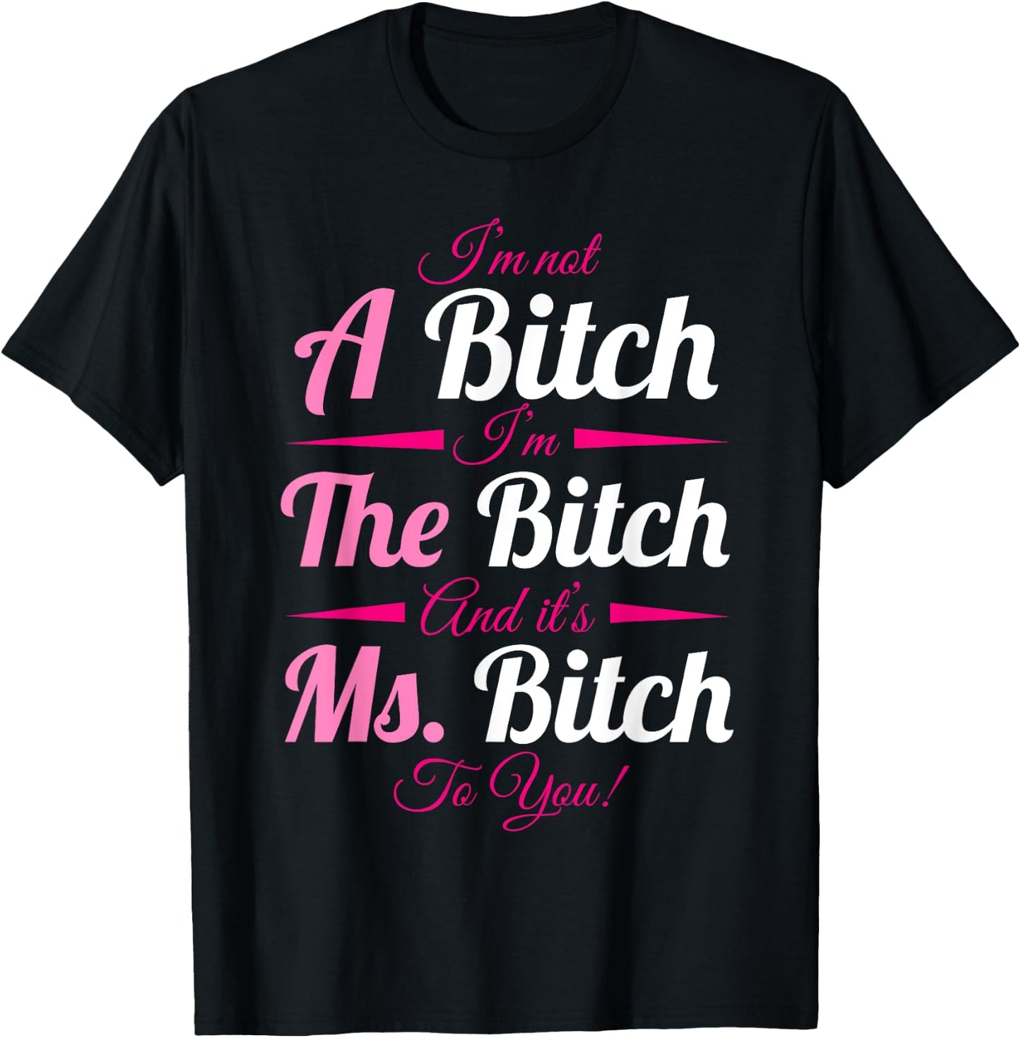A Bitch The Bitch Ms Bitch To You Bitchy Gifts T-Shirt - T-Shirt | Black