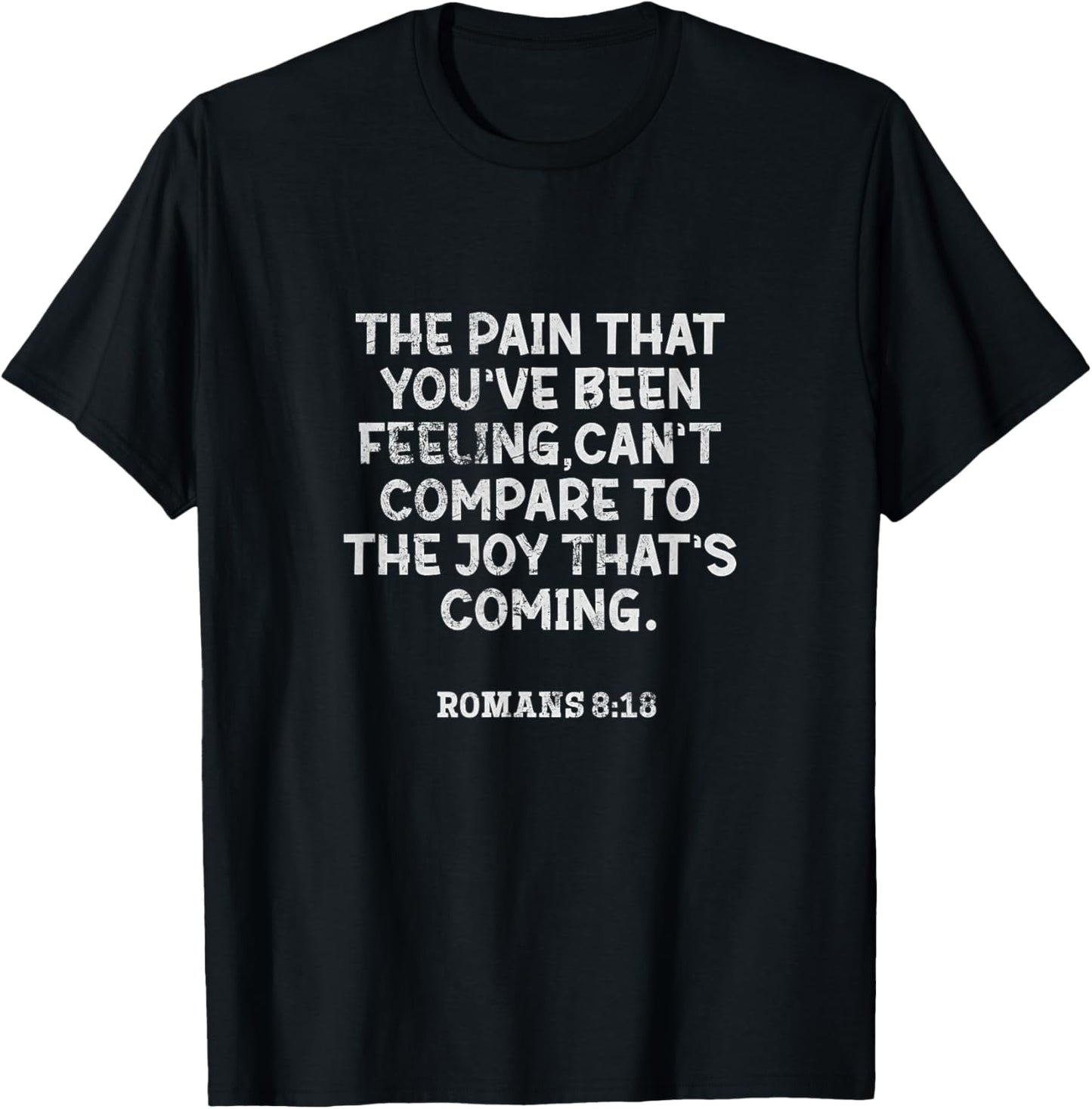 Romans 8:18 The Pain That You've Been Feeling Bible Grunge T-Shirt - T-Shirt | Black
