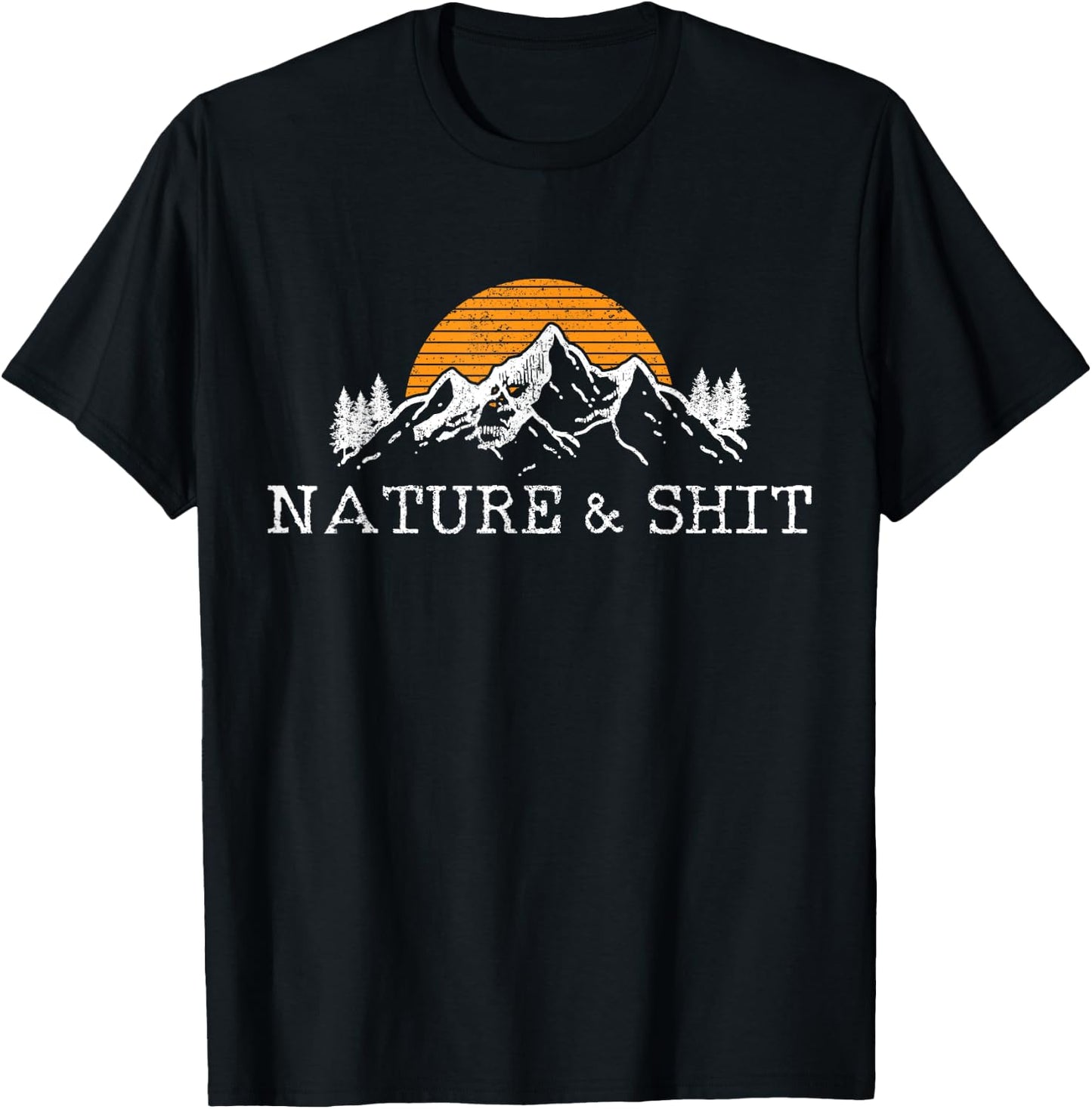 Nature & Shit - Funny Outdoor Mountains Camping Hiking Gift T-Shirt - T-Shirt | Black