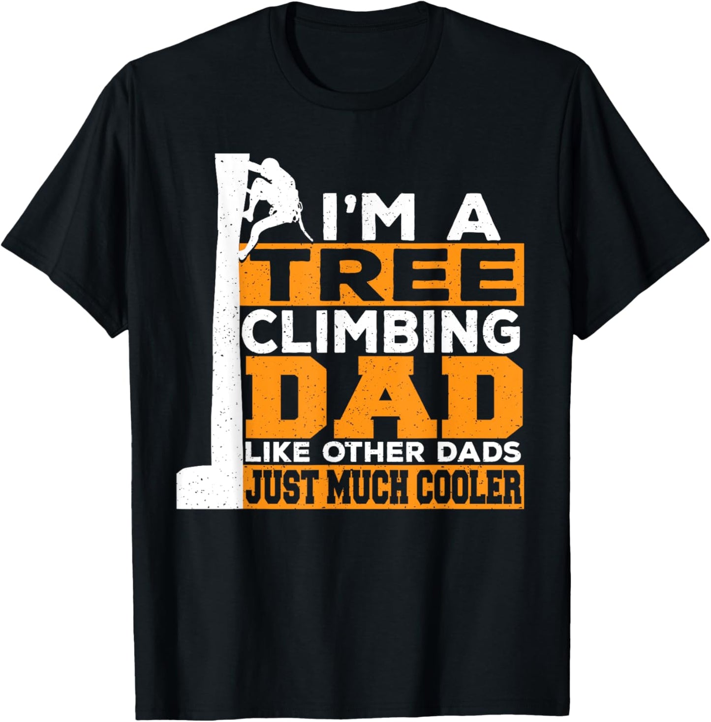 I'm A Tree Climbing Dad Like Other Dads Just Cooler Arborist T-Shirt - T-Shirt | Black