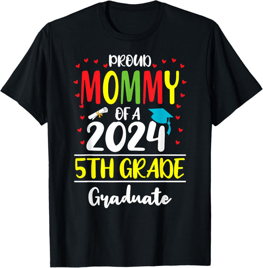 Funny Proud Mommy of a Class of 2024 5th Grade Graduate T-Shirt - T-Shirt | Black