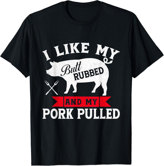 I Like Butt Rubbed and Pork Pulled Grilling Cookout BBQ T-Shirt - T-Shirt | Black