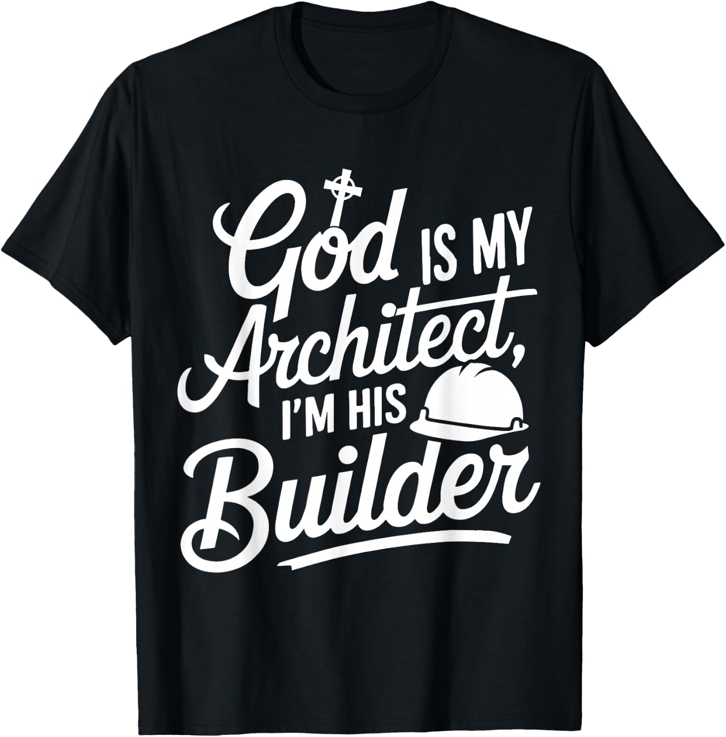 God Is My Architect I'm His Builder T-Shirt - T-Shirt | Black