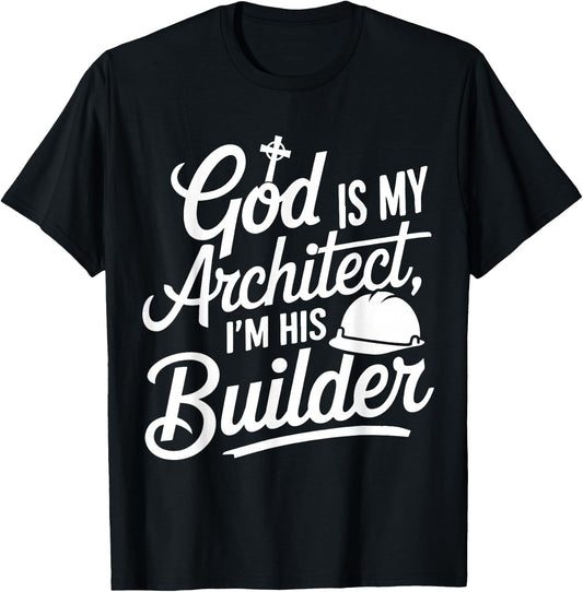 God Is My Architect I'm His Builder T-Shirt - T-Shirt | Black