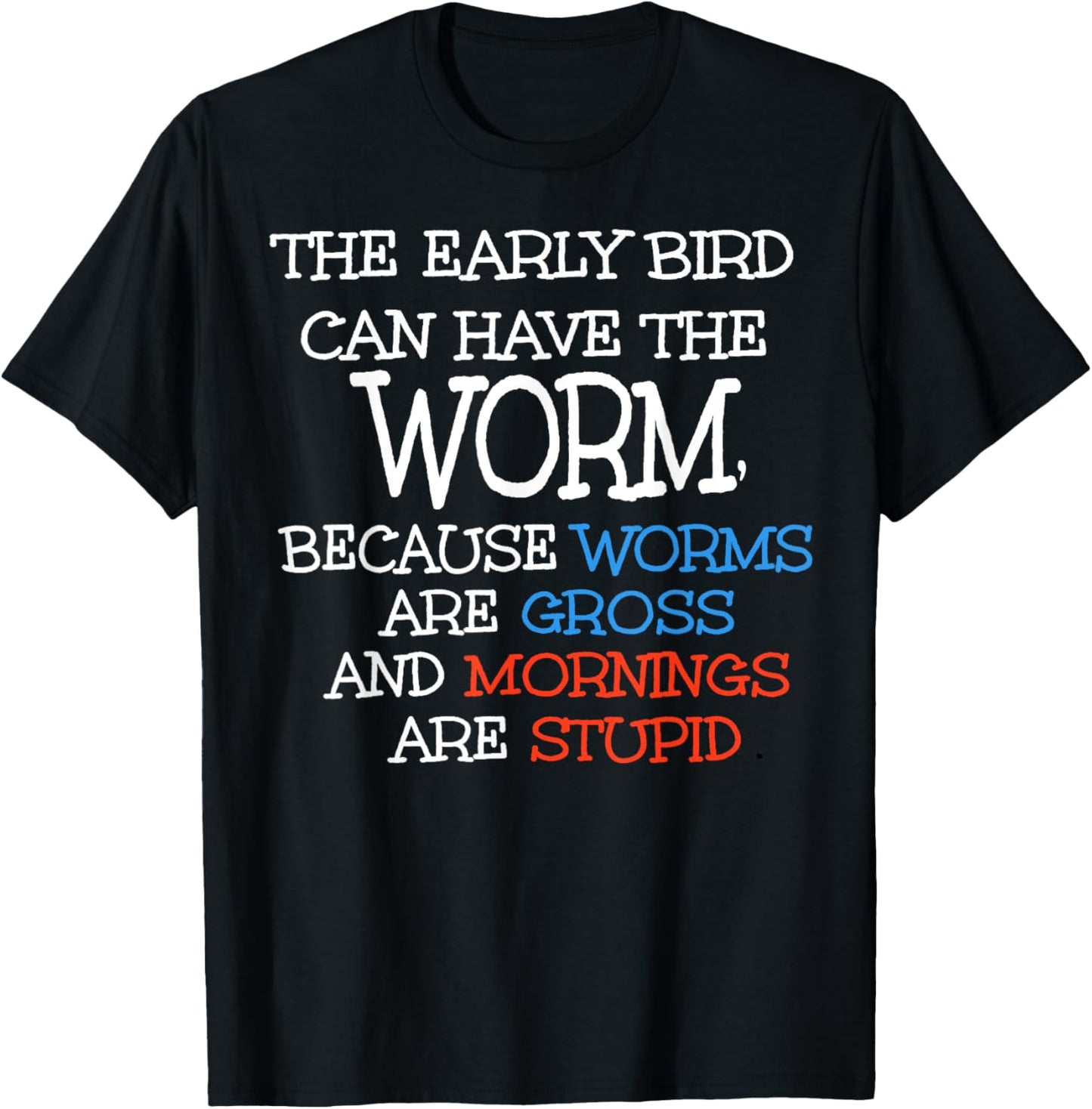 The Early Bird Can Have The Worm Because Worms Are Gross T-Shirt - T-Shirt | Black