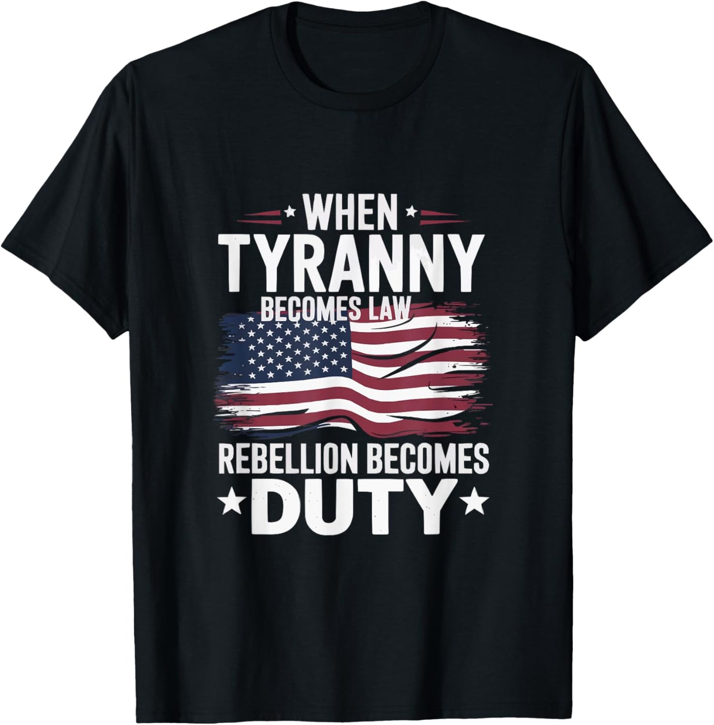 When Tyranny Becomes Law Rebellion Becomes Duty USA patriot T-Shirt - T-Shirt | Black
