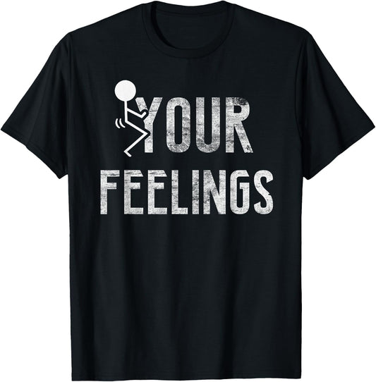 Funny Conservative Quotes F Your Feelings Gifts Men Women T-Shirt - T-Shirt | Black