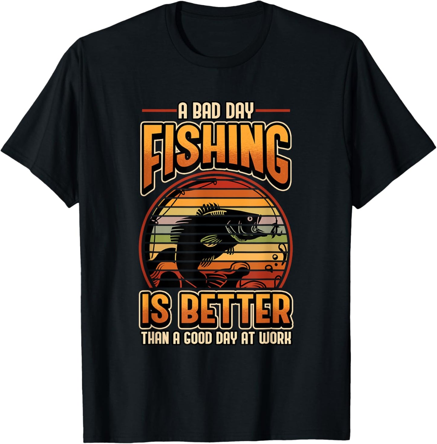 A Bad Day Fishing Is Better Than A Good Day At Work Fisher T-Shirt - T-Shirt | Black