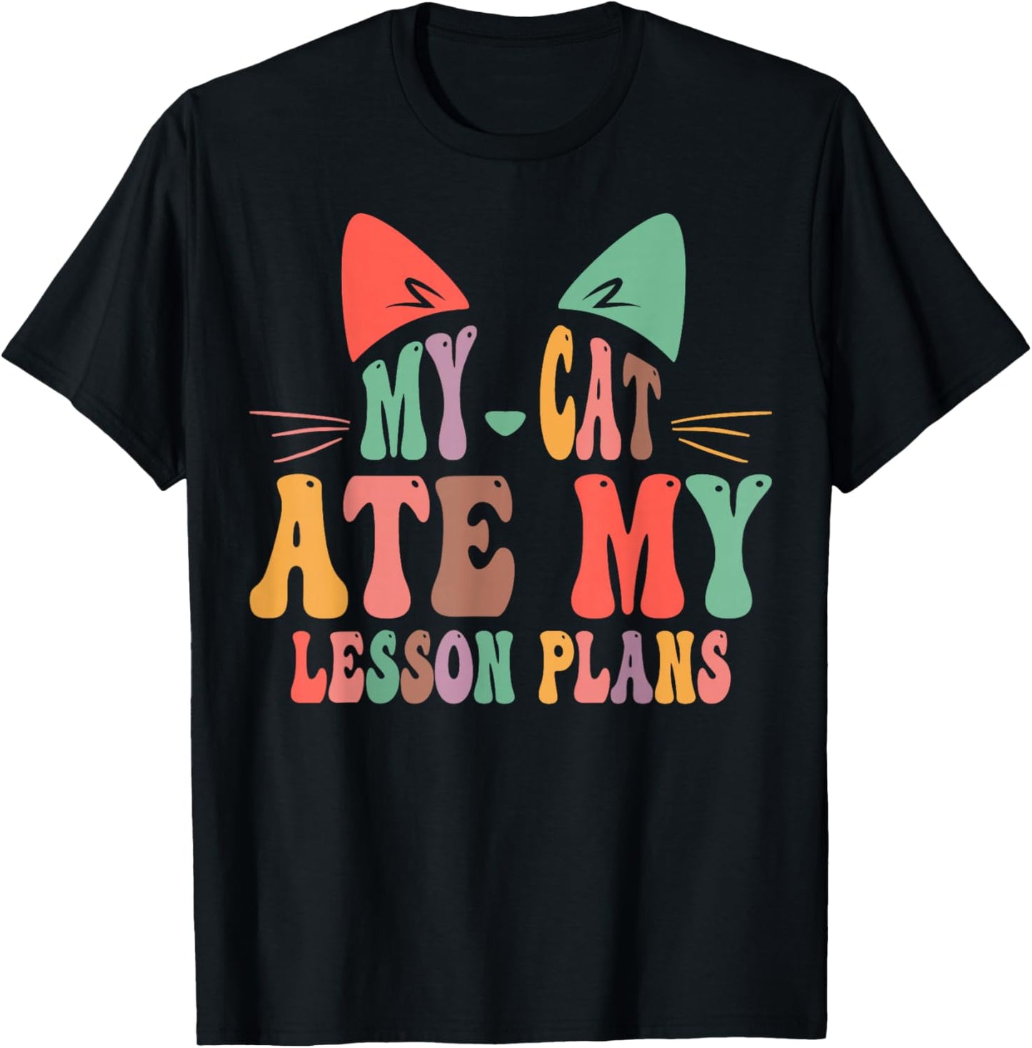 My Cat Ate My Lesson Plans Teacher Funny Sarcastic T-Shirt - T-Shirt | Black