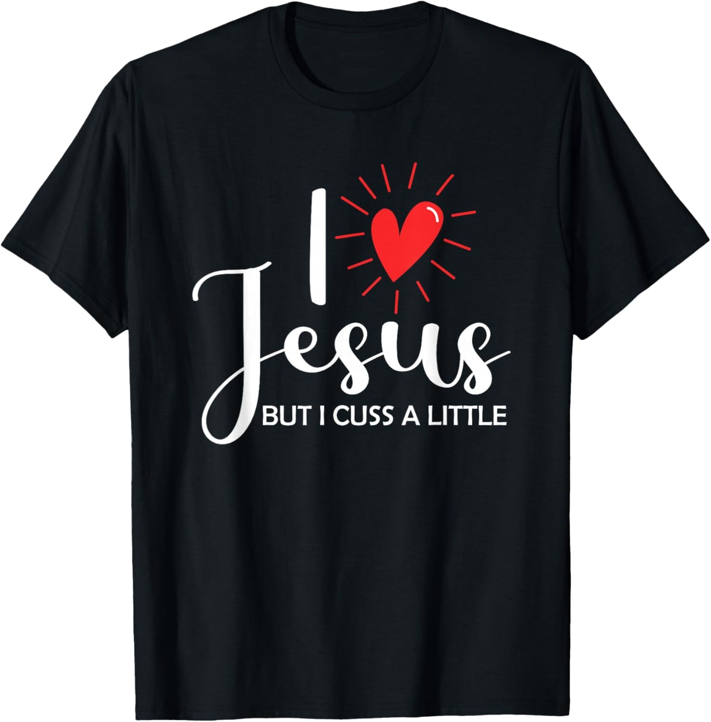 I Love Jesus But I Cuss A Little Christian T-Shirt - T-Shirt | Black
