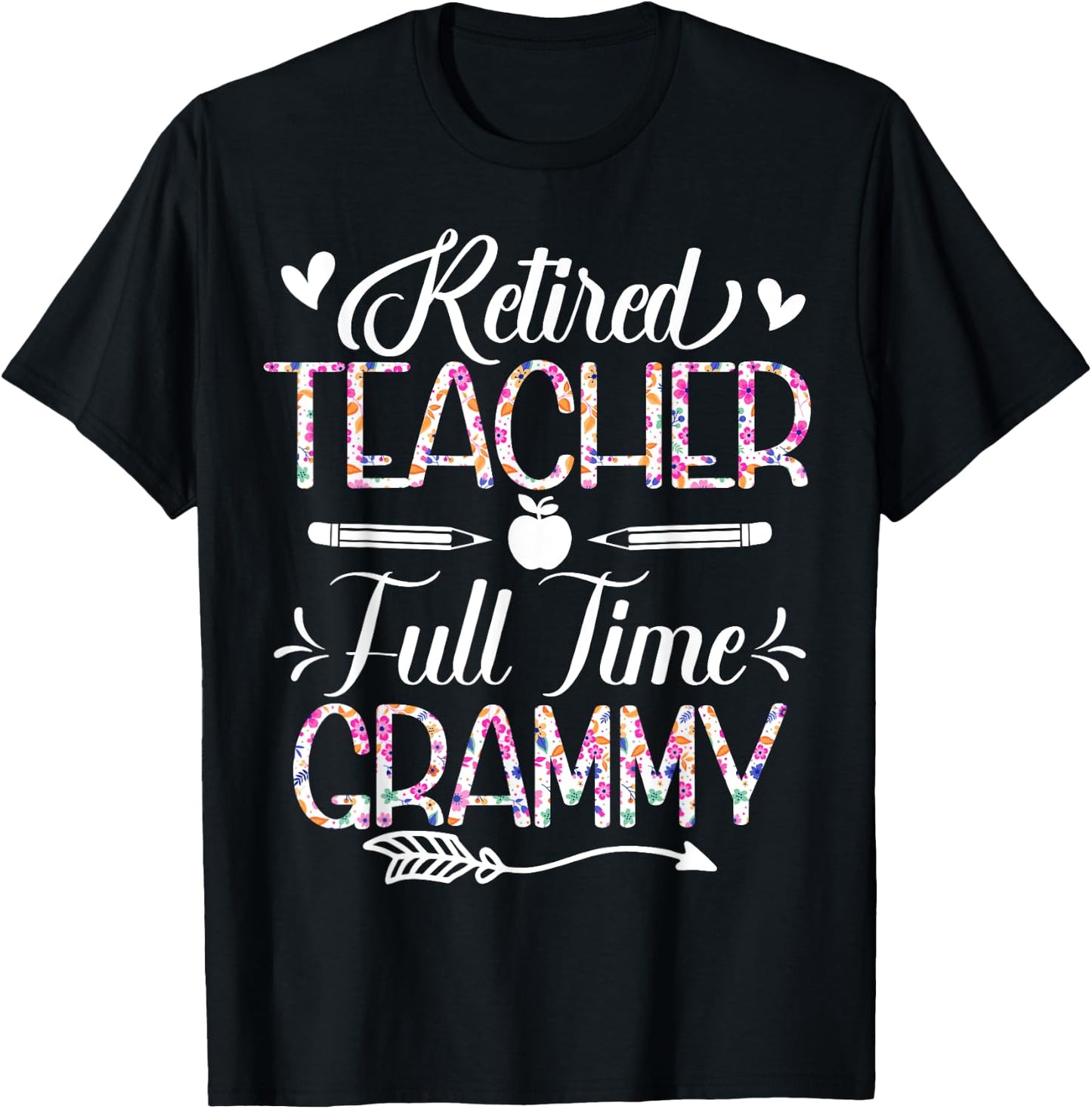 Retired Teacher Full Time Grammy Flower Funny Retirement Mom T-Shirt - T-Shirt | Black