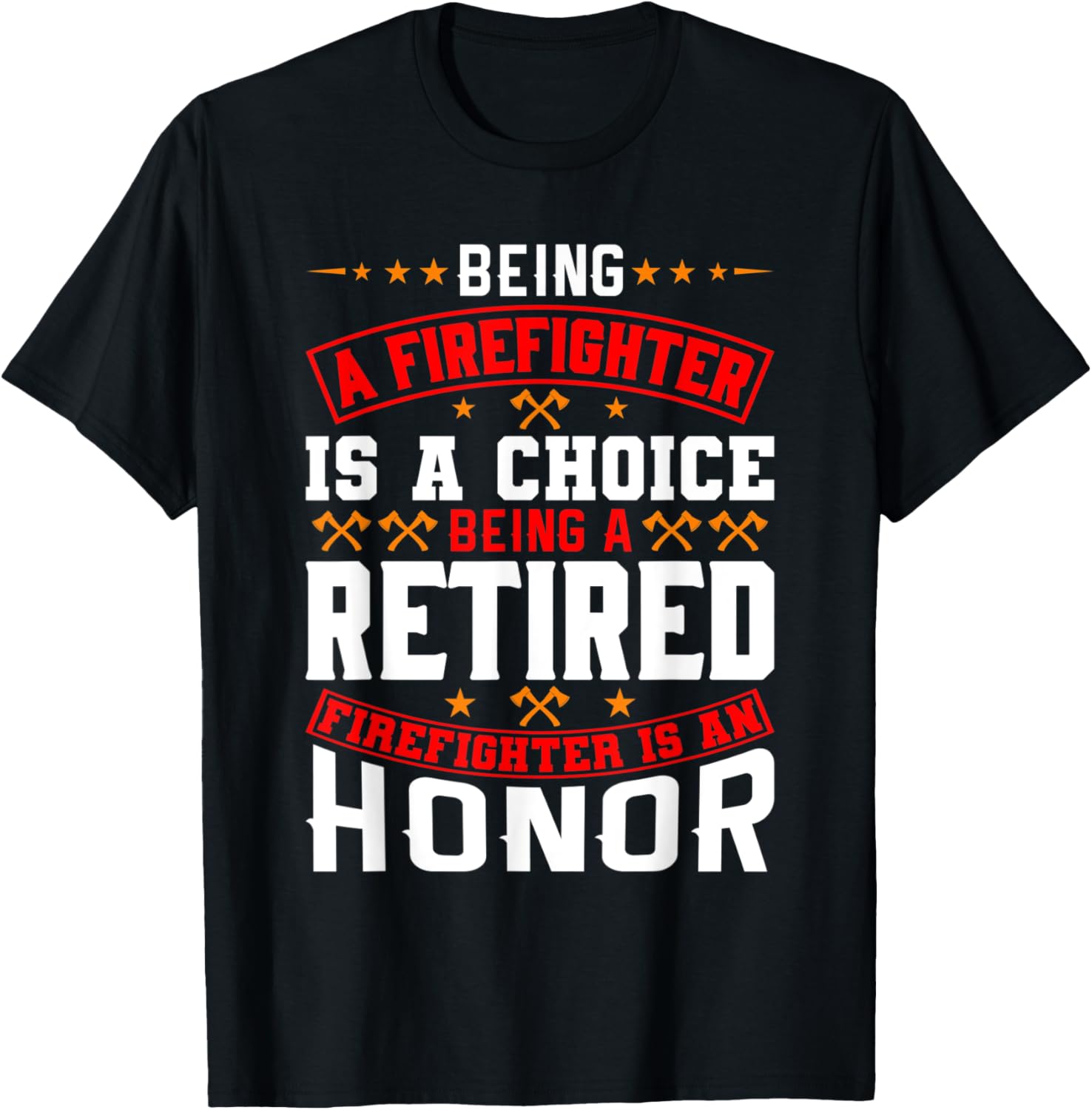 Being A Firefighter Is A Choice Retired Firefighter An Honor T-Shirt - T-Shirt | Black