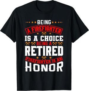 Being A Firefighter Is A Choice Retired Firefighter An Honor T-Shirt - T-Shirt | Black