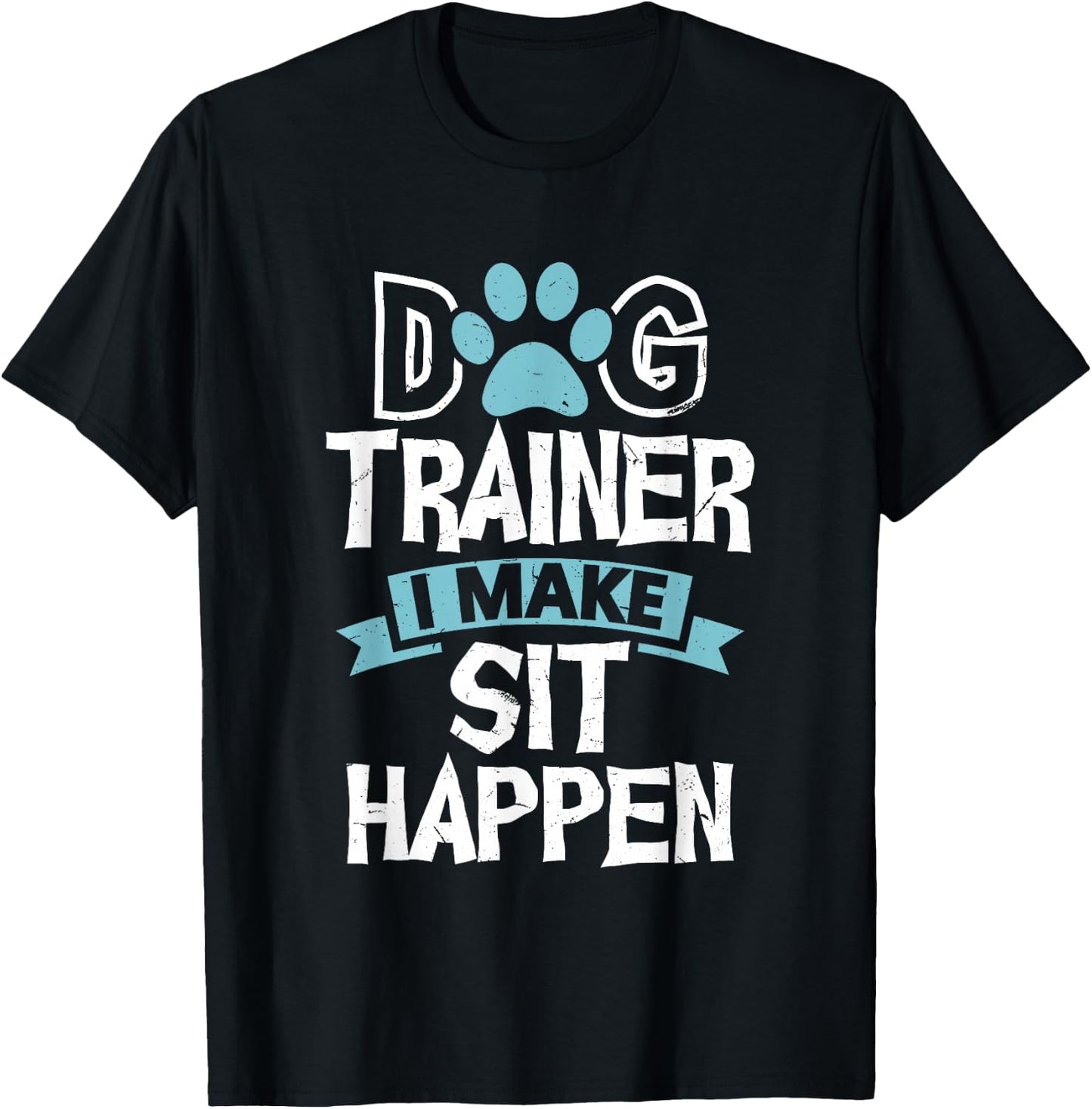 Dog Trainer I Make Sit Happen Funny Pet Training Men Women T-Shirt - T-Shirt | Black