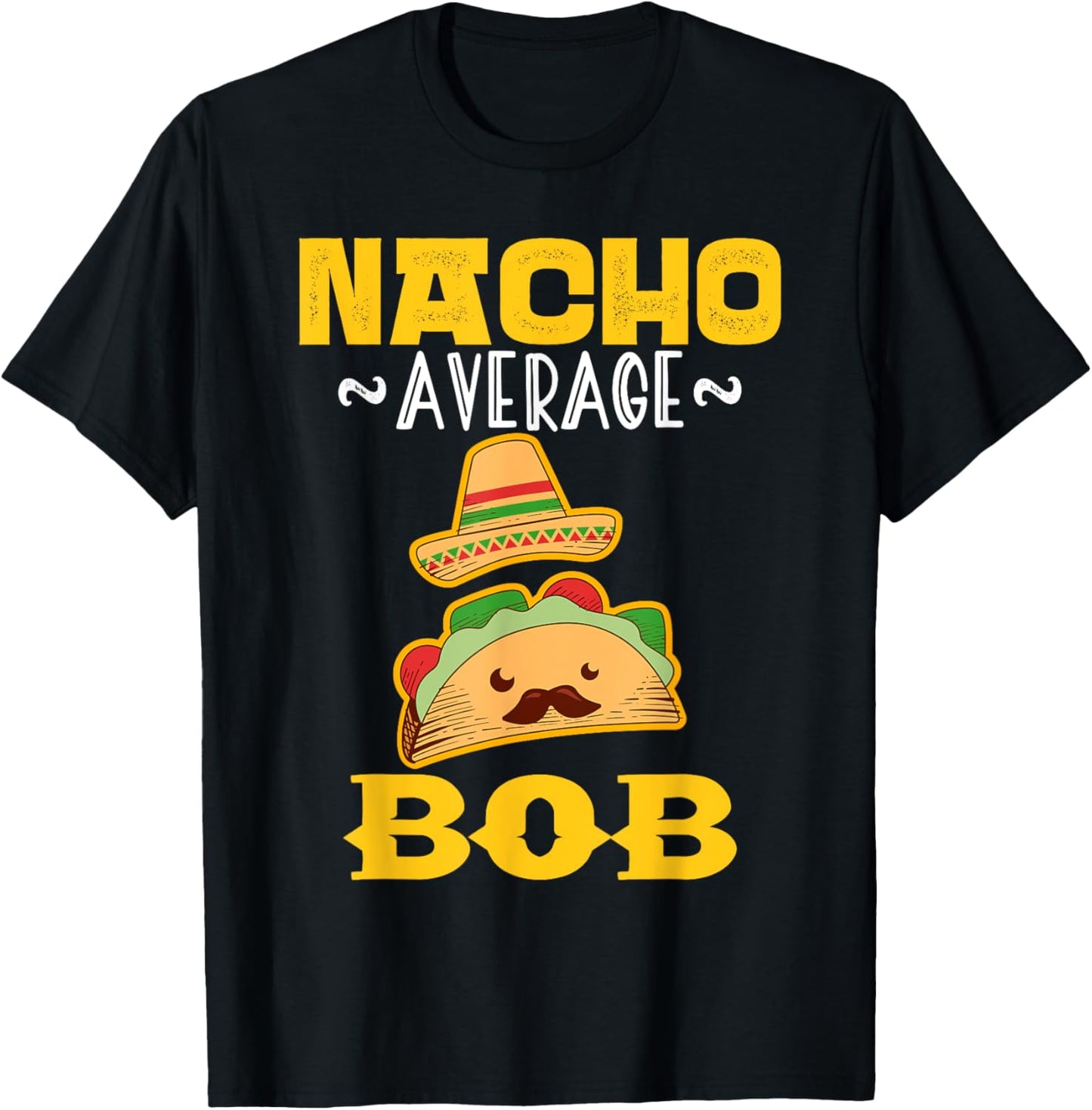 Nacho Average BOB Custom Name Cinco De Mayo Sombrero T-Shirt - T-Shirt | Black