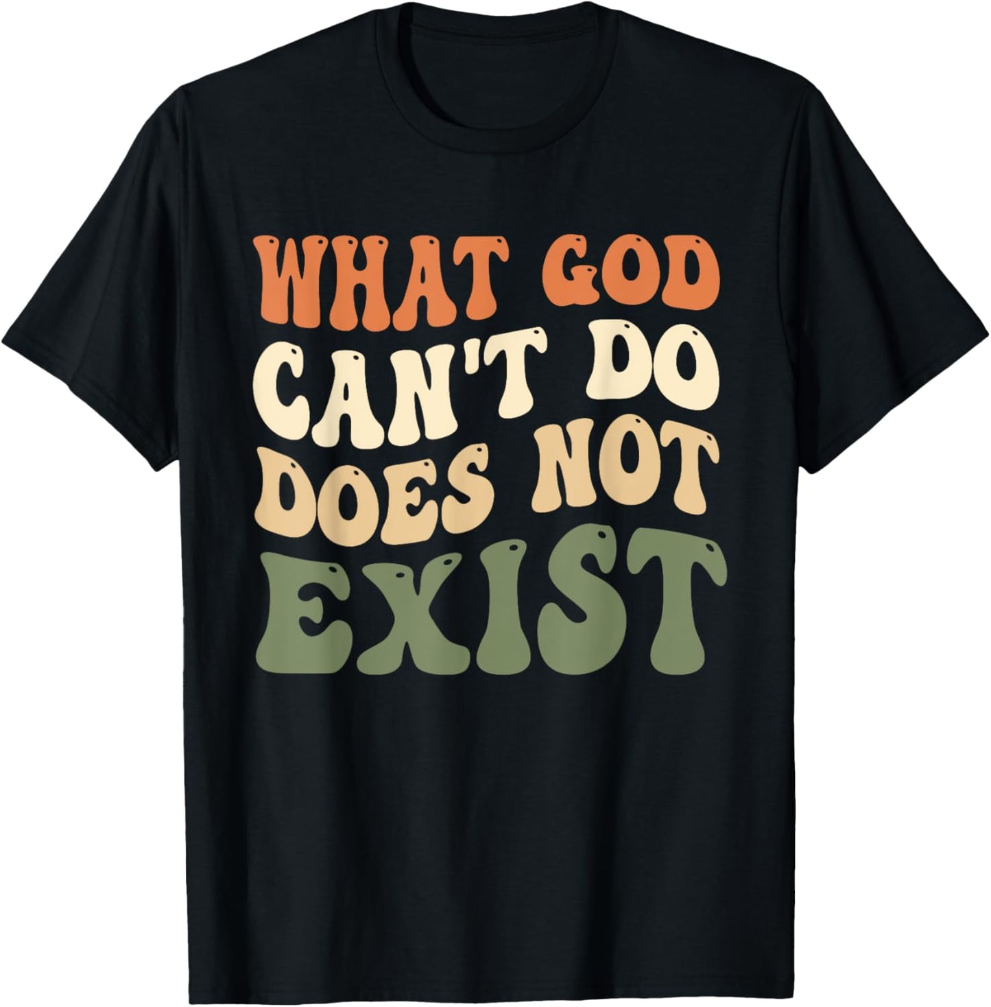What God Can't Do Does Not Exist Christian Quote Groovy T-Shirt - T-Shirt | Black