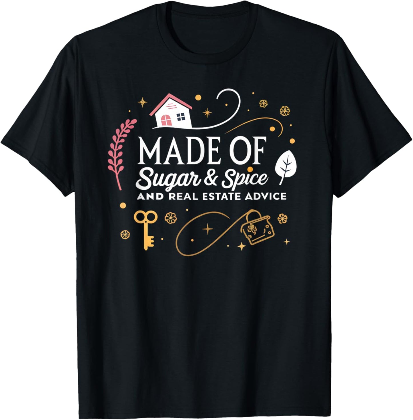 Made of Sugar and Spice Real Estate Advice T-Shirt - T-Shirt | Black