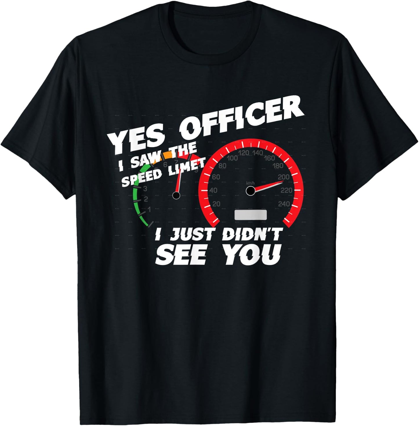 Yes Officer I Saw the Speed Limit I Just Didn't See You T-Shirt - T-Shirt | Black