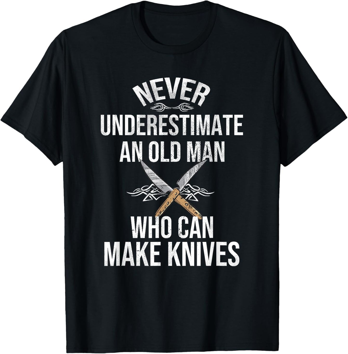 Never Underestimate An Old Man Who Can Make Knives Maker T-Shirt - T-Shirt | Black