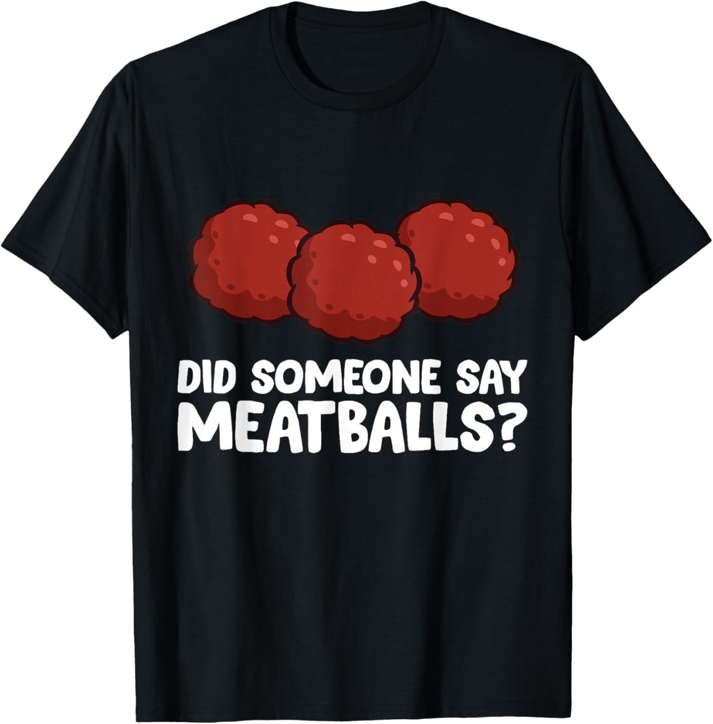 Did Someone Say Meatballs? Meatball Lover T-Shirt - T-Shirt | Black