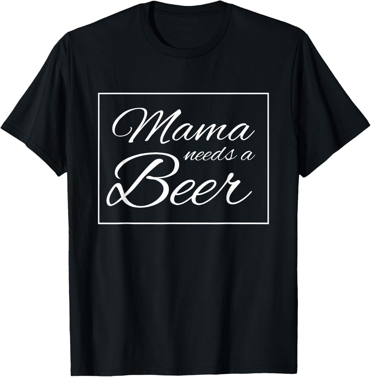 Mama Needs A Beer Funny Alcohol Drinking T-Shirt - T-Shirt | Black