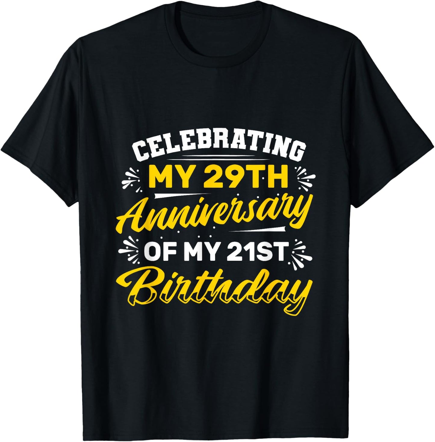Celebrating my 29th Anniversary of my 21st Birthday 50 Years T-Shirt - T-Shirt | Black