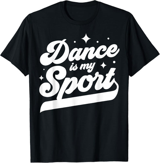 Dance Is My Sport Dancer Dancing Women Men Girls Boys Cool T-Shirt - T-Shirt | Black