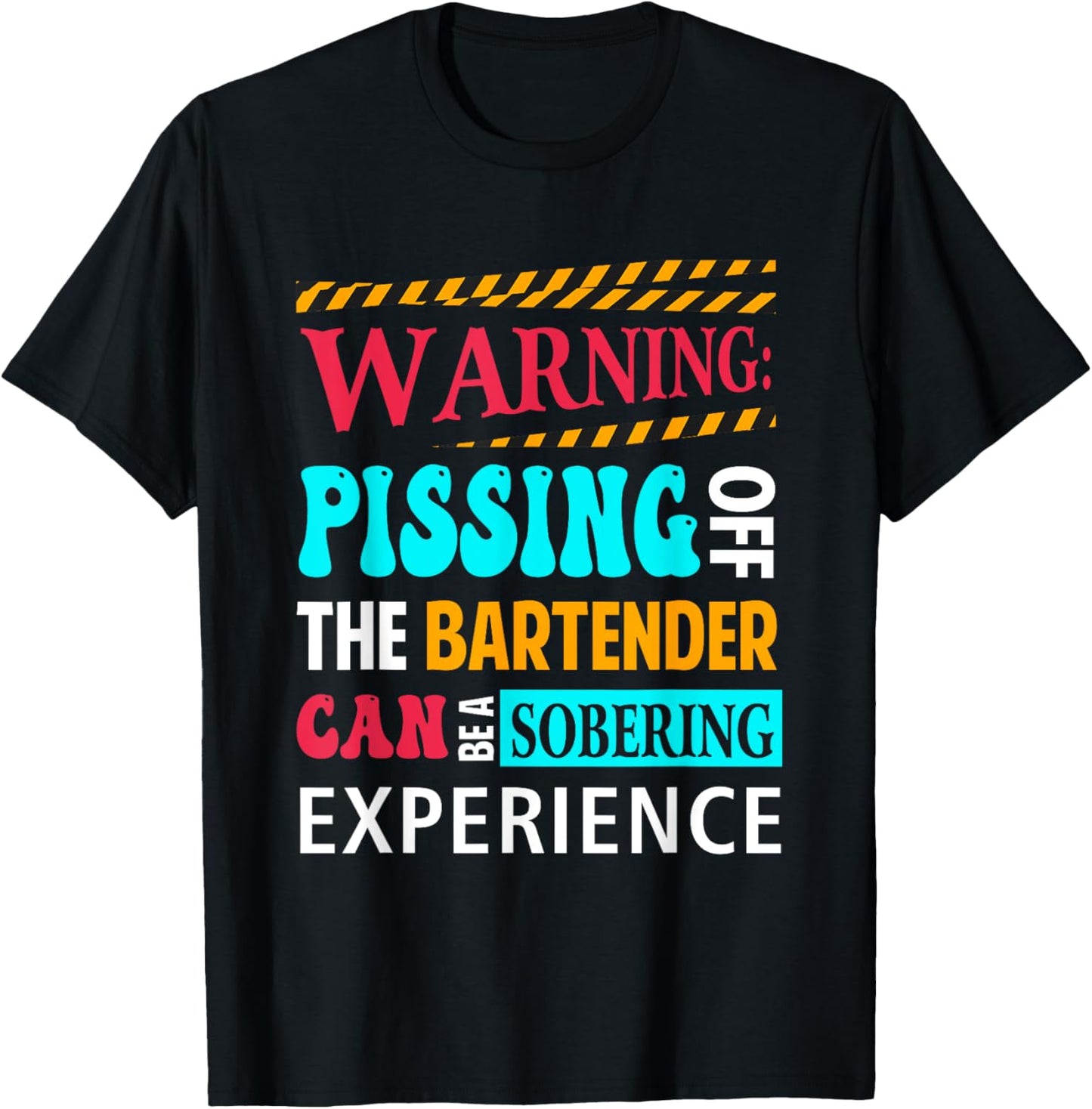 Warning Pissing Off The Bartender Can-Be Sobering Experience T-Shirt - T-Shirt | Black