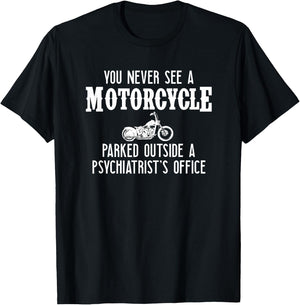 You Never See A Motorcycle Parked Outside a Psychiatrist's T-Shirt - T-Shirt | Black