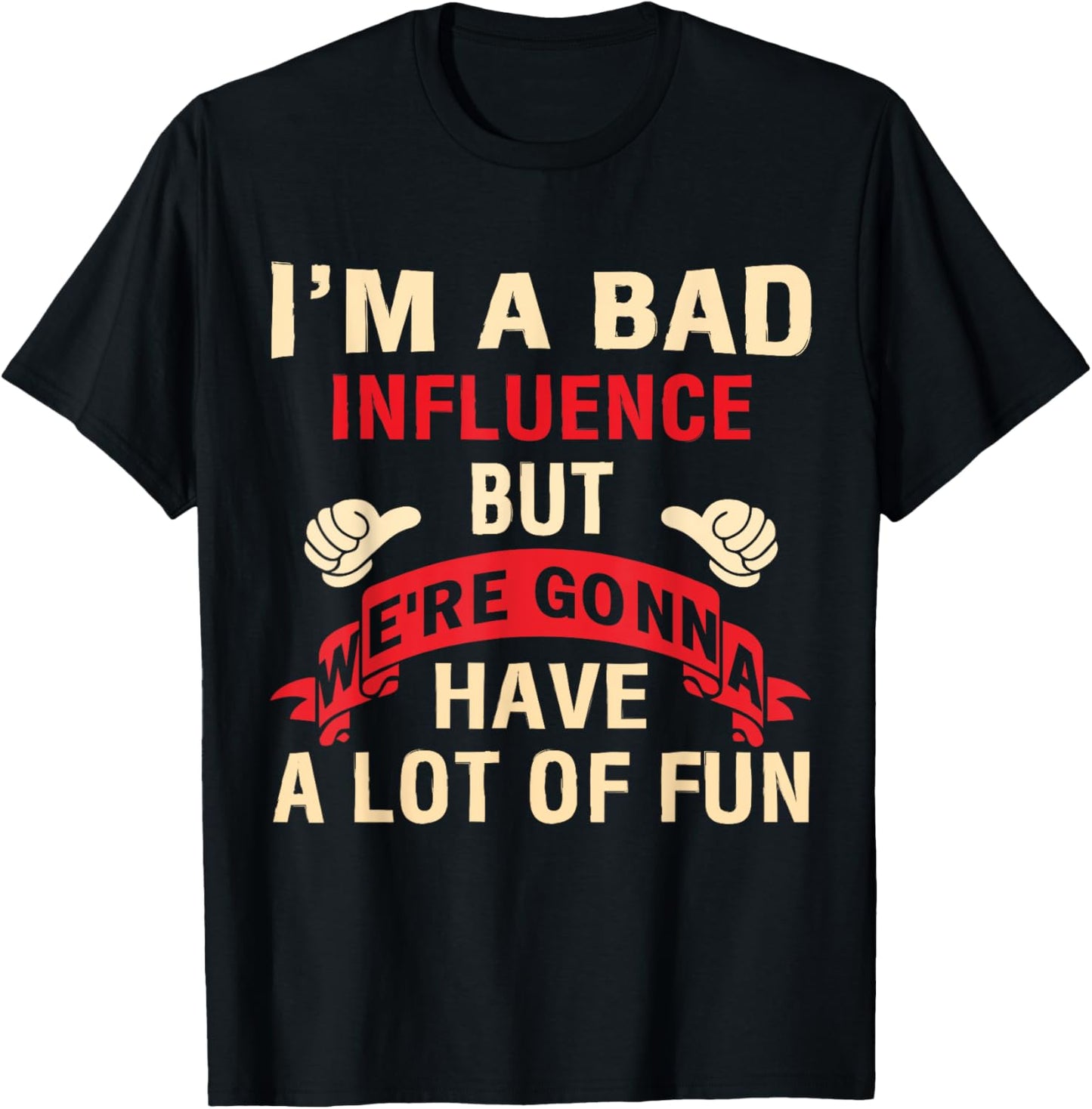I'm A Bad Influence But We're Gonna Have A Lot Of Fun T-Shirt - T-Shirt | Black