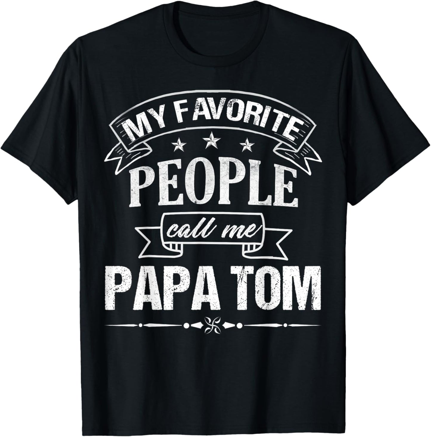 My Favorite People Call Me Papa Tom Funny Father's Day T-Shirt - T-Shirt | Black