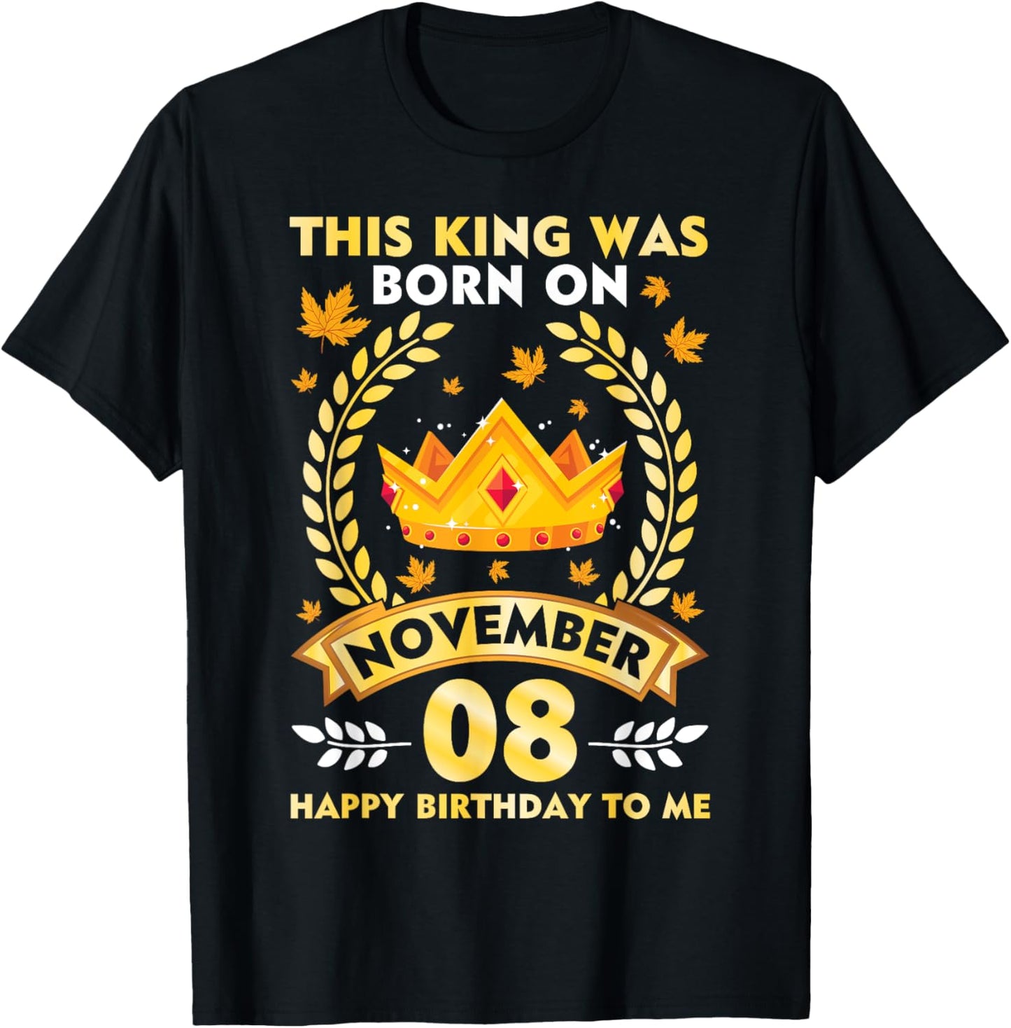 This King Was Born On November 08 Happy Birthday To Me Daddy T-Shirt - T-Shirt | Black