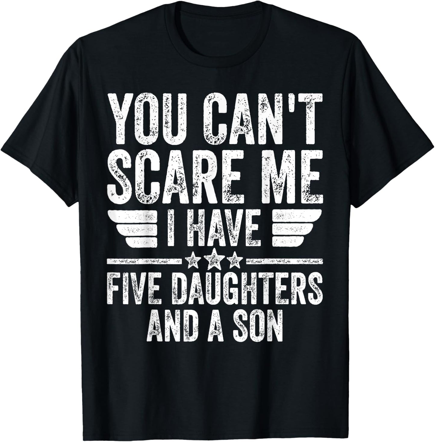 You Can't Scare Me I Have Five Daughters And A Son T-Shirt - T-Shirt | Black