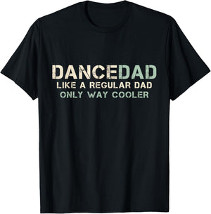 Dance Dad Like A Regular Dad Only Way Cooler Dancer Father T-Shirt - T-Shirt | Black