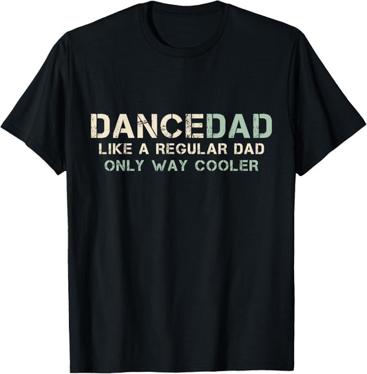 Dance Dad Like A Regular Dad Only Way Cooler Dancer Father T-Shirt - T-Shirt | Black