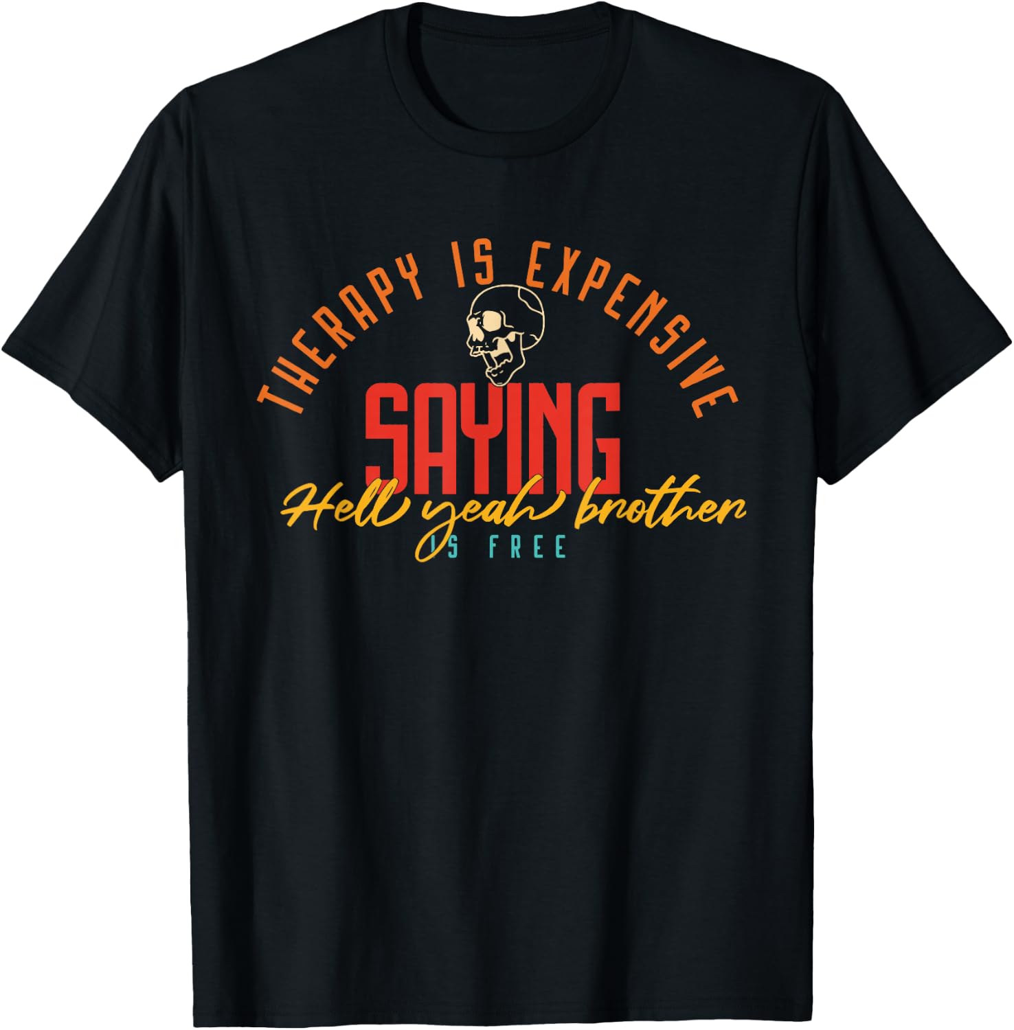 Therapy Is Expensive Saying Hell Yeah Brother Is Free T-Shirt - T-Shirt | Black