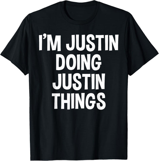 I'm Justin Doing Justin Things Funny Saying T-Shirt - T-Shirt | Black