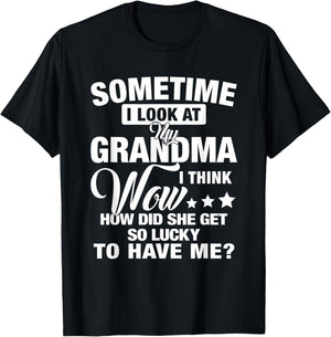 Sometime I Look At My Grandma I Think Wow How Did She Get T-Shirt - T-Shirt | Black