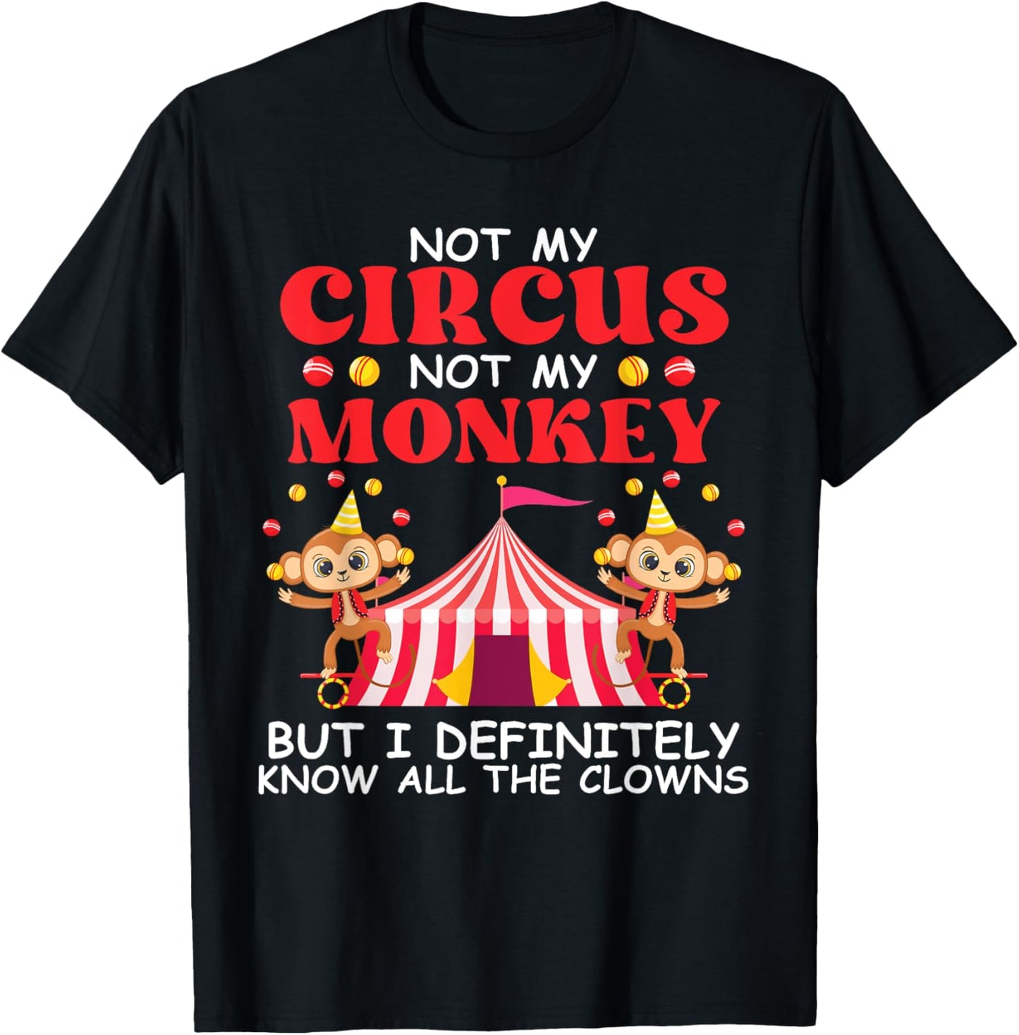 Not My Circus Not My Monkeys But I Know All The Clowns T-Shirt - T-Shirt | Black