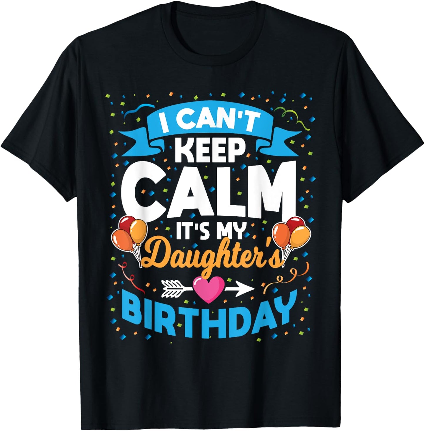 I Can't Keep Calm It's My Daughter Birthday T-Shirt - T-Shirt | Black