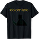 Go Off King T-Shirt - T-Shirt | Black